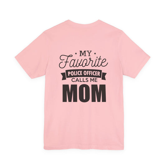 Mom of a Police Officer T-Shirt — "My Favorite Police Officer Calls Me Mom"