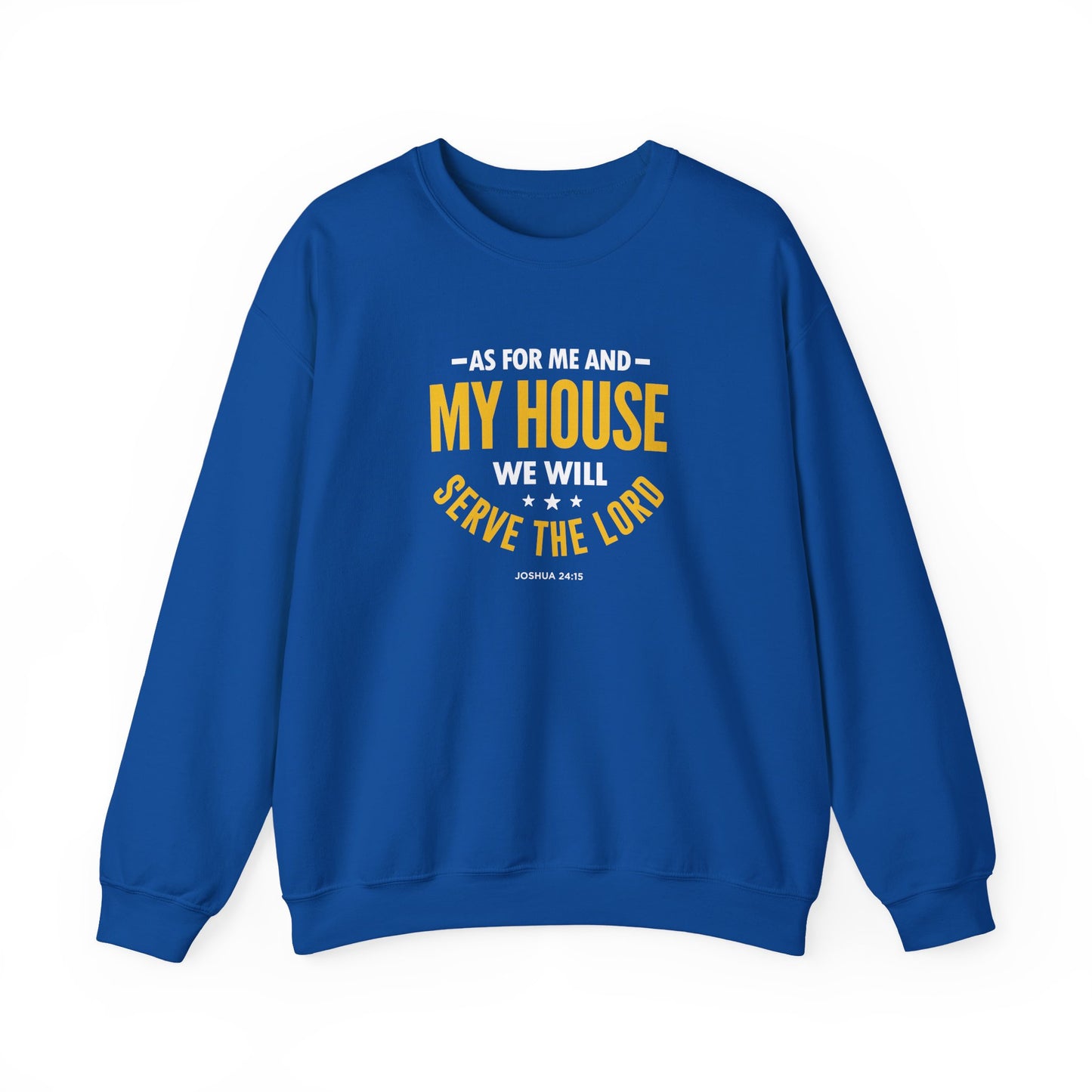 My House We Will Serve the Lord — Joshua 24:15  Sweatshirt