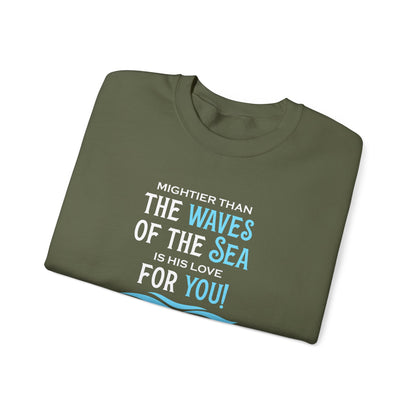 Mightier Than the Waves of the Sea is His Love for You! - Psalm 93:4 Sweatshirt