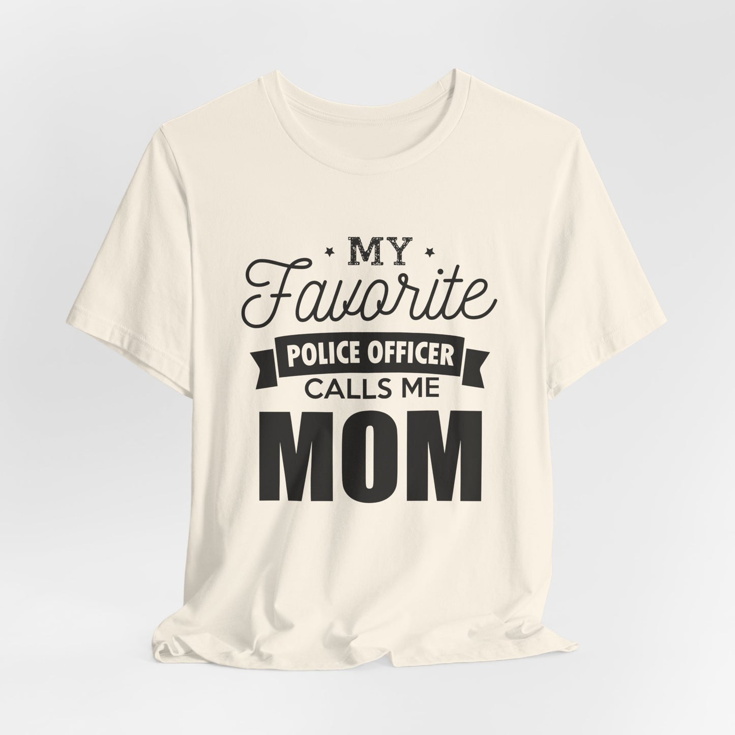 Mom of a Police Officer T-Shirt — "My Favorite Police Officer Calls Me Mom"