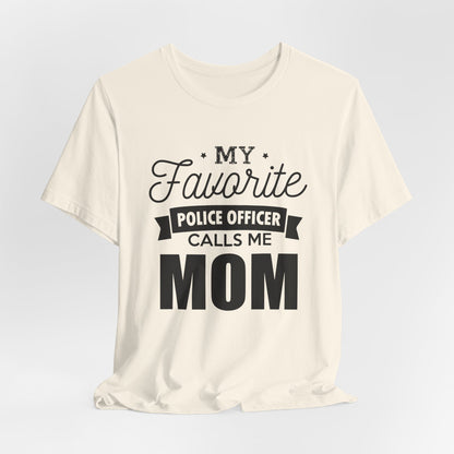 Mom of a Police Officer T-Shirt — "My Favorite Police Officer Calls Me Mom"