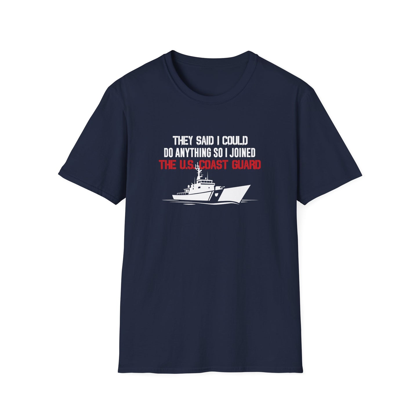 They Said I Could Do Anything So I Joined The U.S. Coast Guard T-Shirt