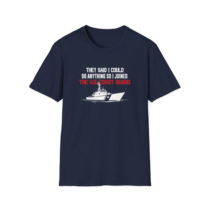 They Said I Could Do Anything So I Joined The U.S. Coast Guard T-Shirt