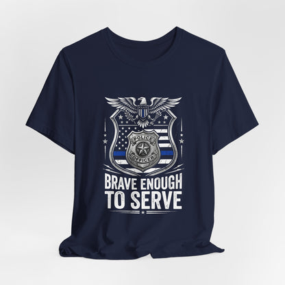 Police 'Brave Enough to Serve' T-Shirt