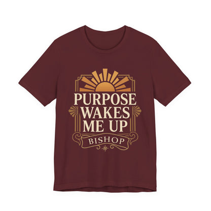 Purpose Wakes Me Up Tee — Inspirational Bishop Shirt