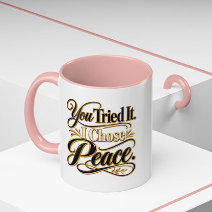 You Tried It, I Chose Peace Coffee Mug — Inspirational Ceramic Accent Mug