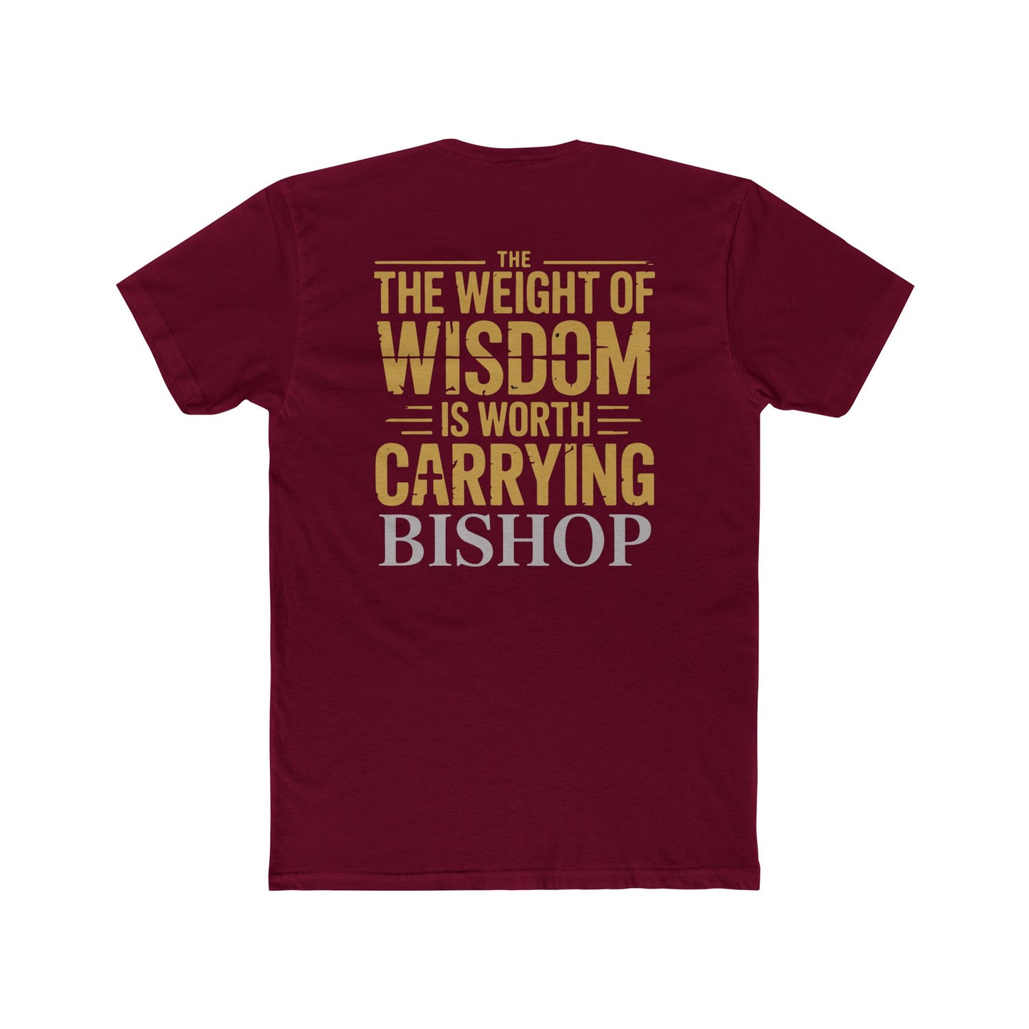 The Weight of Wisdom Is Worth Carrying Bishop T-Shirt