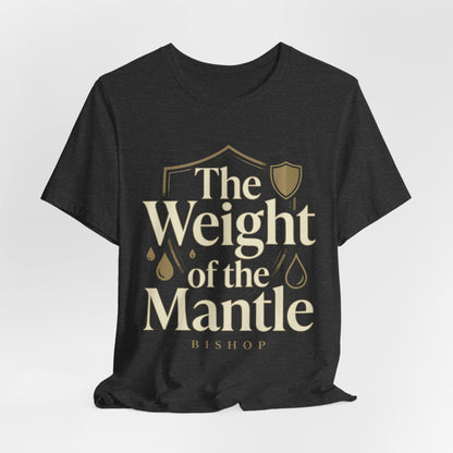 The Weight of the Mantle T-Shirt — Inspirational Christian Faith Tee