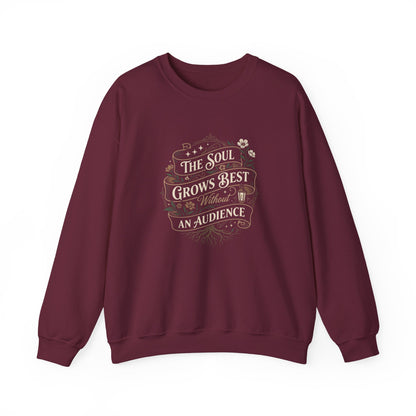The Soul Grows Best Without an Audience Sweatshirt