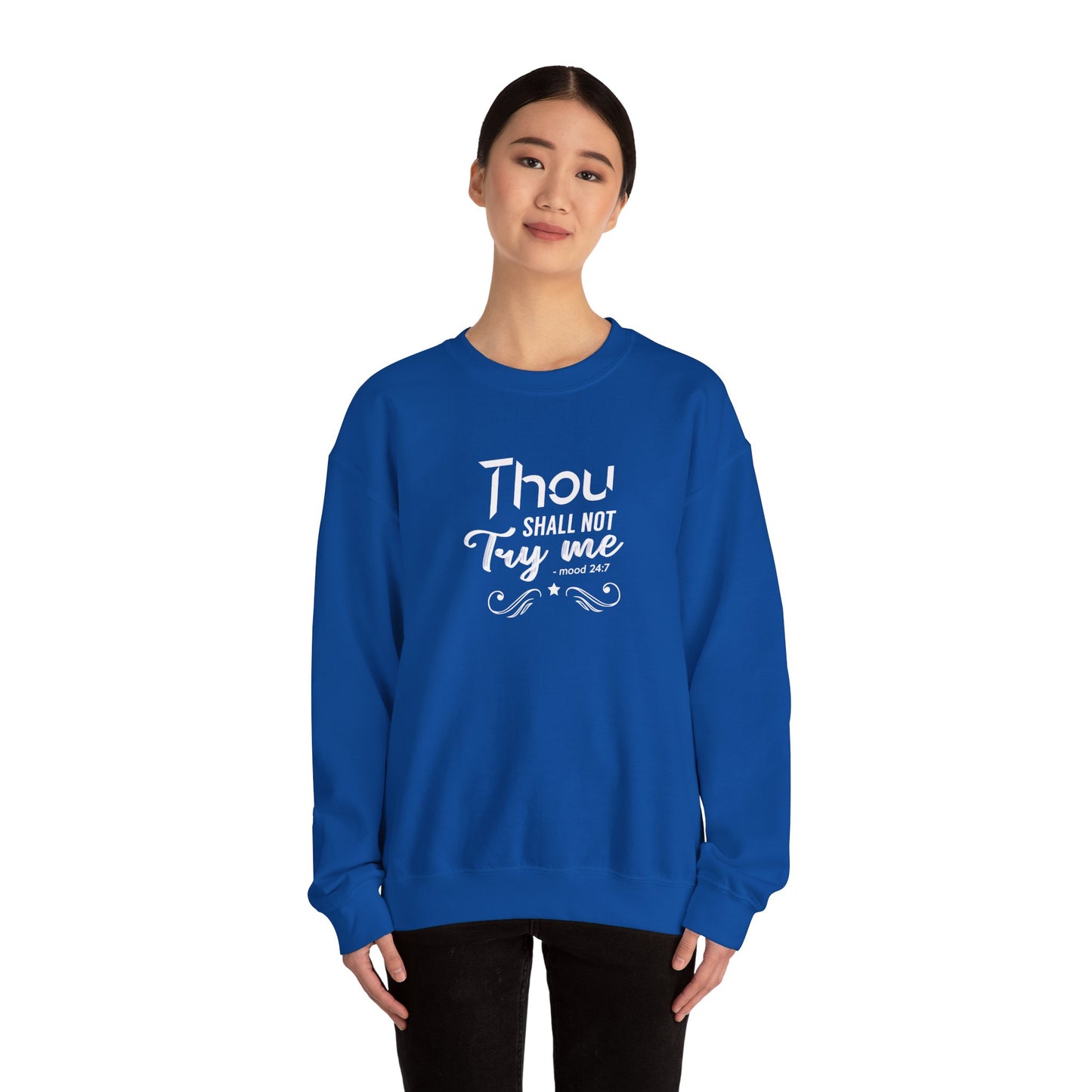 Thou Try Me Shall Not - Mood 24.7 Sweatshirt