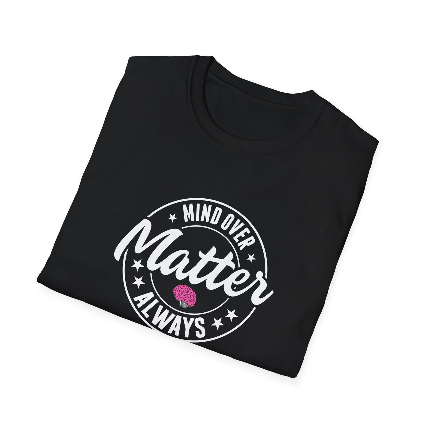 "Mind Over Matter Always" T-Shirt