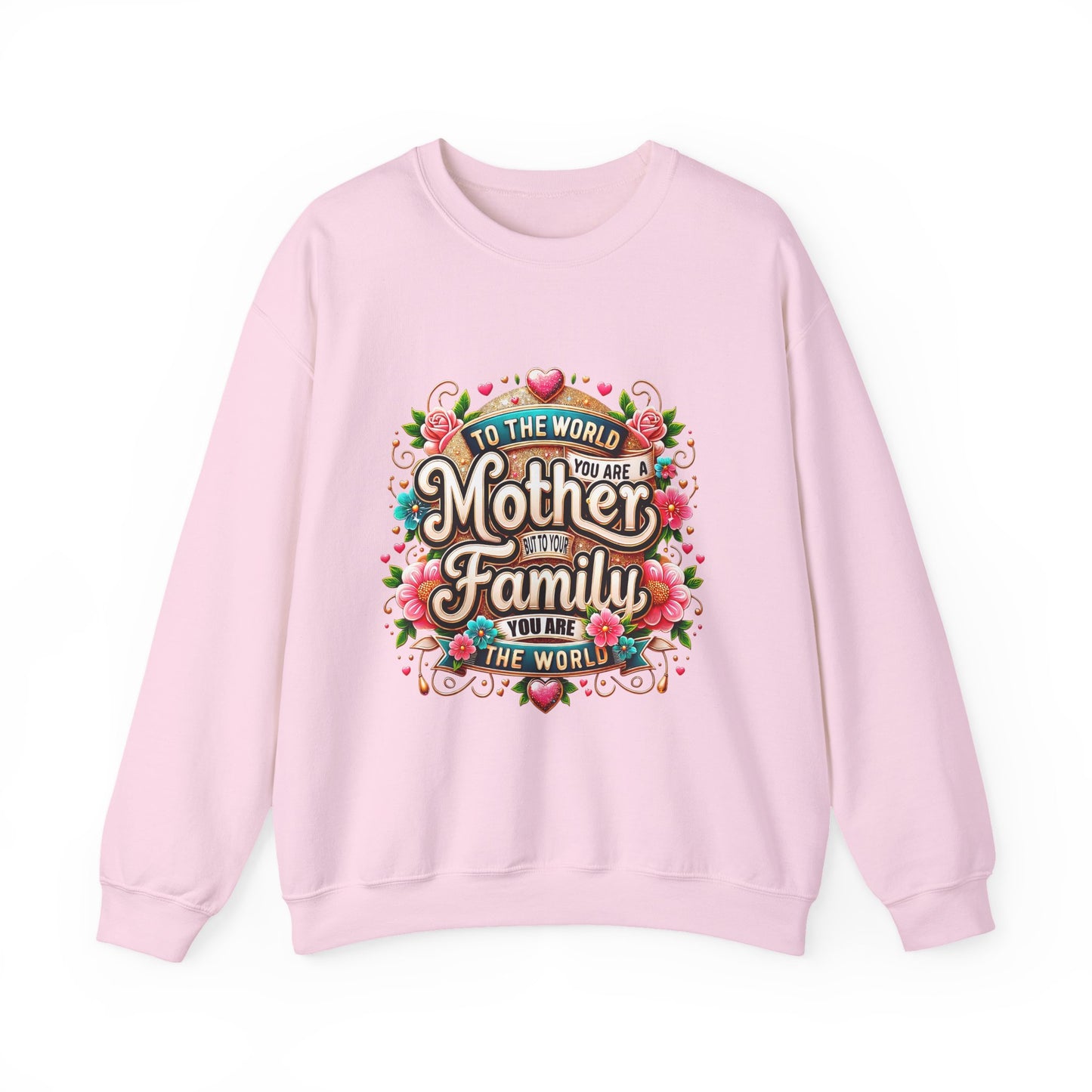 Mother & Family Crewneck Sweatshirt — "To the World You Are a Mother" Floral Gift