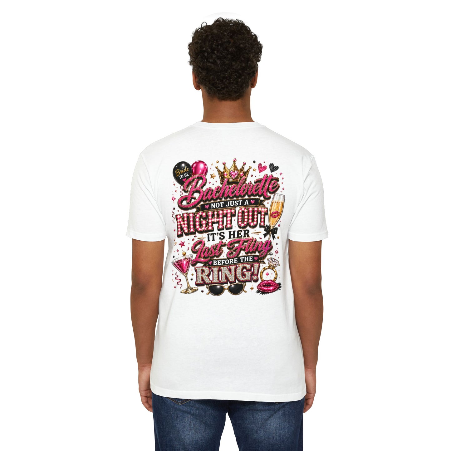 Bachelorette Party T-Shirt — “Bachelorette: Not Just a Night Out, It’s Her Last Fling Before the Ring”