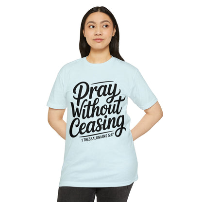 Pray Without Ceasing T-Shirt — Christian Scripture Tee (1 Thessalonians 5:17)