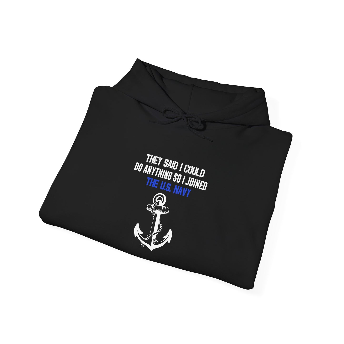 They Said I Could Do Anything So I Joined the U.S. Navy Hoodie