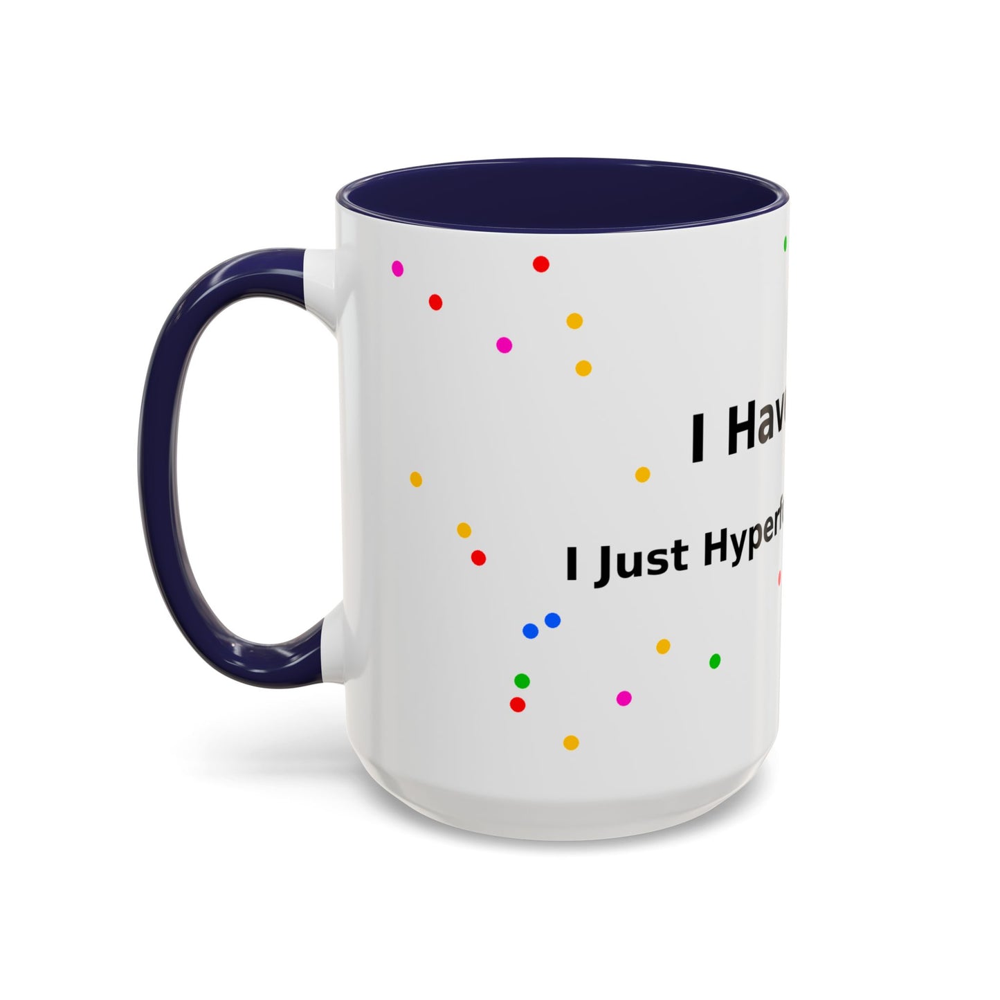 ADHD Coffee Mug - "I Have ADHD, I Don’t Hyperfocus Differently" Accent Mug
