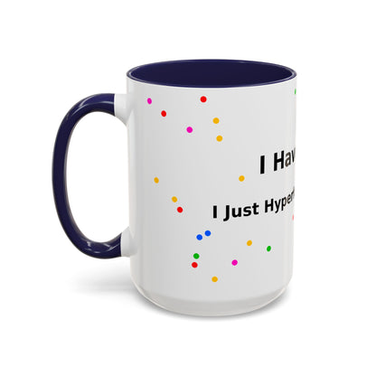 ADHD Coffee Mug - "I Have ADHD, I Don’t Hyperfocus Differently" Accent Mug