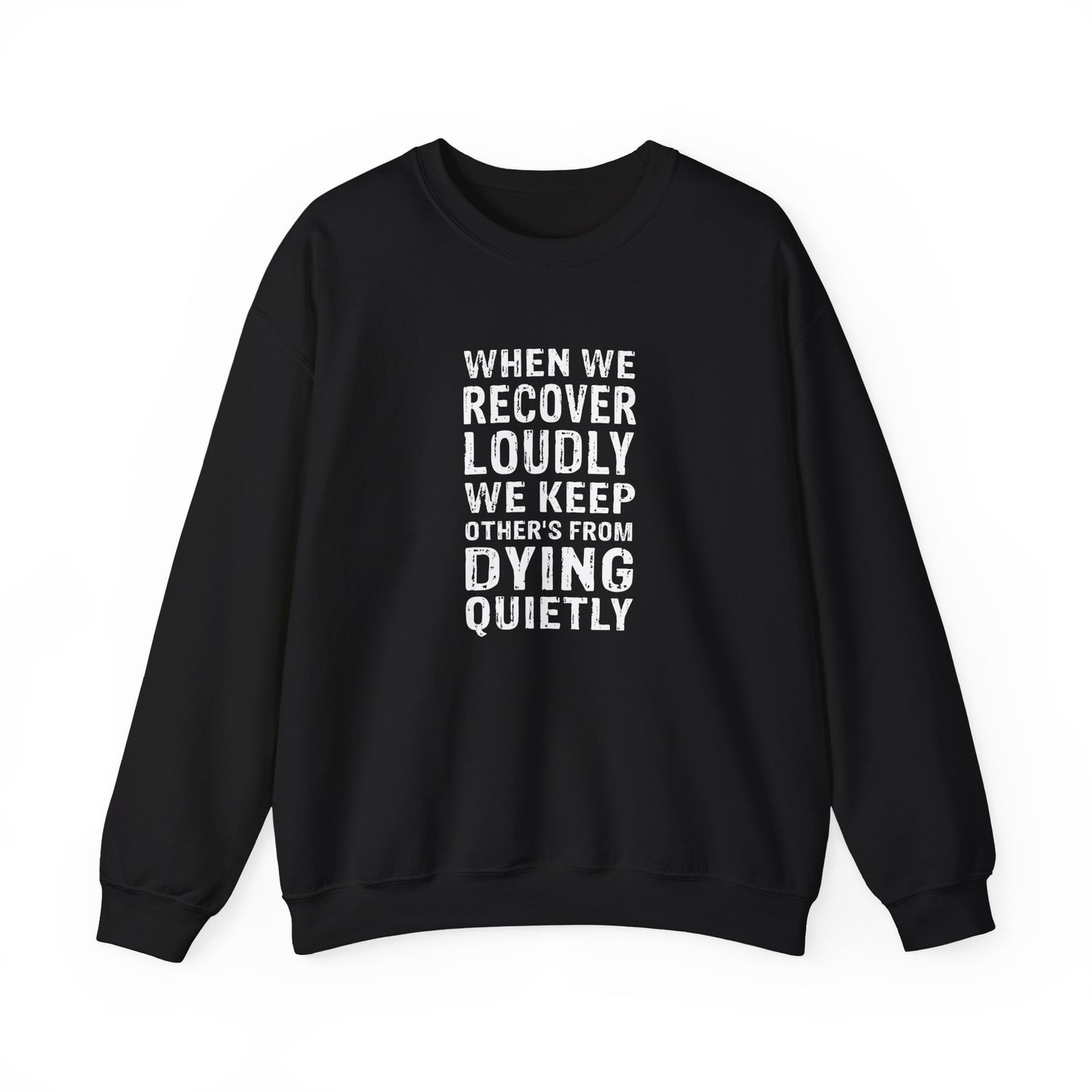 "When We Recover Loudly We Keep Others From Dying Quietly" Sweatshirt