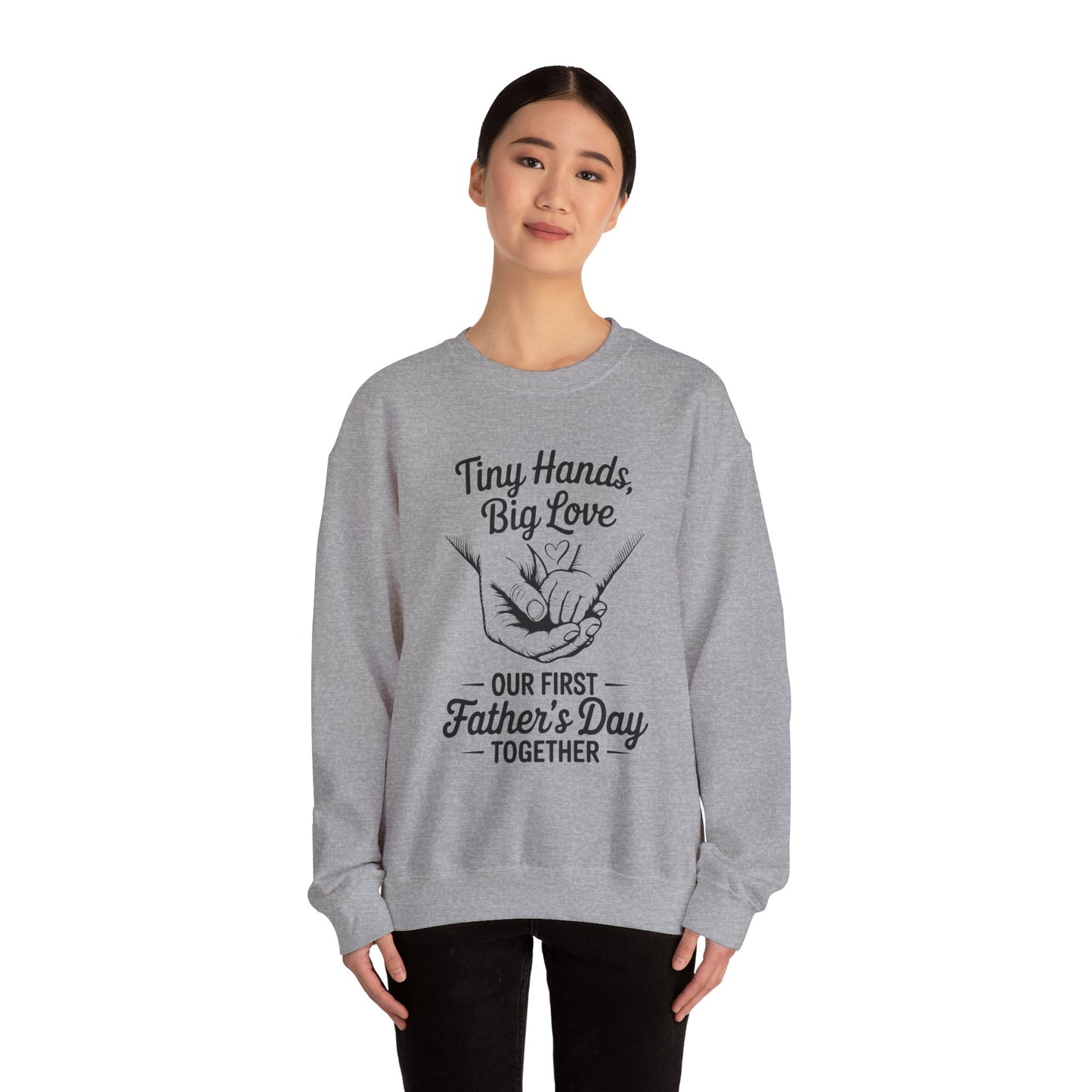 Father’s Day Sweatshirt “Tiny Hands, Big Love — Our First Father’s Day Together”