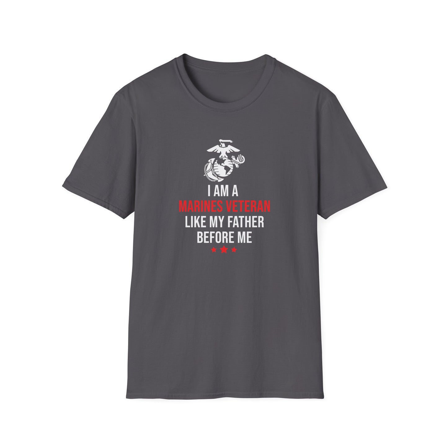 "I Am a Marines Veteran Like My Father Before Me" T-Shirt