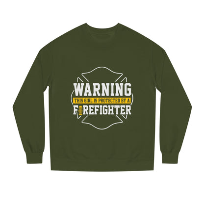 Firefighter Protector Sweatshirt — "Warning This Girl Is Protected By A Firefighter"