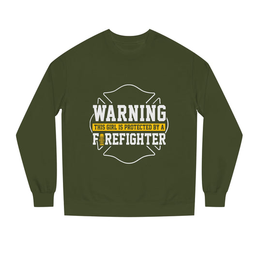 Firefighter Protector Sweatshirt — "Warning This Girl Is Protected By A Firefighter"