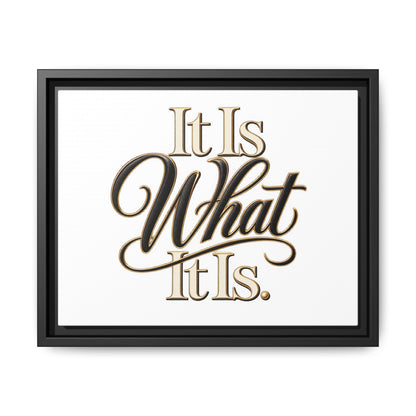It Is What It Is Framed Canvas Wall Art