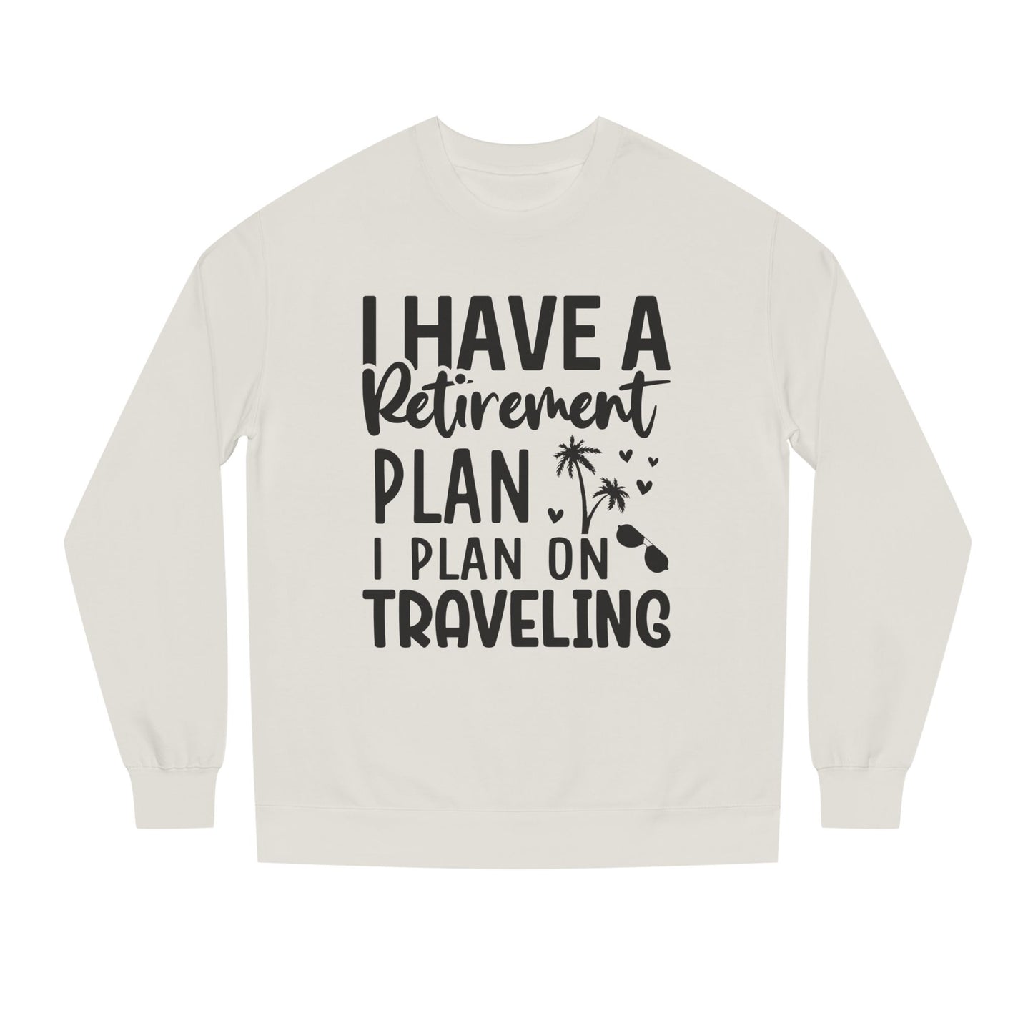Retirement Travel Crewneck Sweatshirt — "I Have a Retirement Plan, I Plan on Traveling"