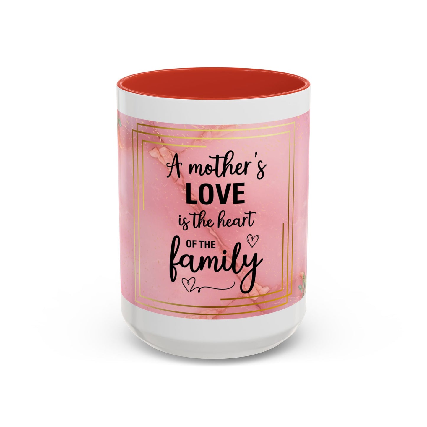 Mother’s Love Accent Coffee Mug — “A Mother's Love is the Heart of the Family” (Pink Floral, 11/15oz)