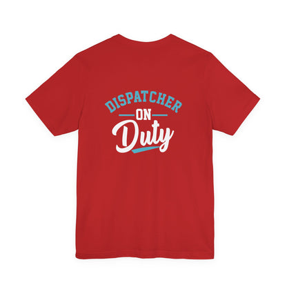 Dispatcher On Duty T-Shirt — Cool Script Tee for Dispatchers, EMS & 911 Crew