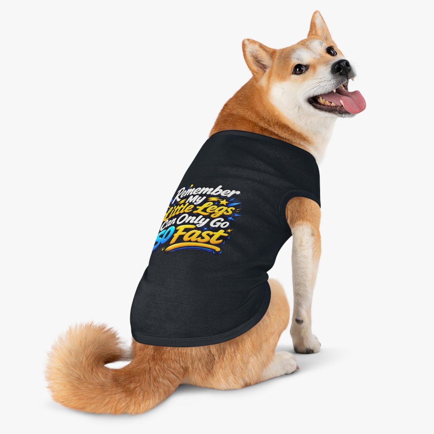 Pet Tank Top — "Remember My Little Legs Can Only Go So Fast" Funny Dog Shirt
