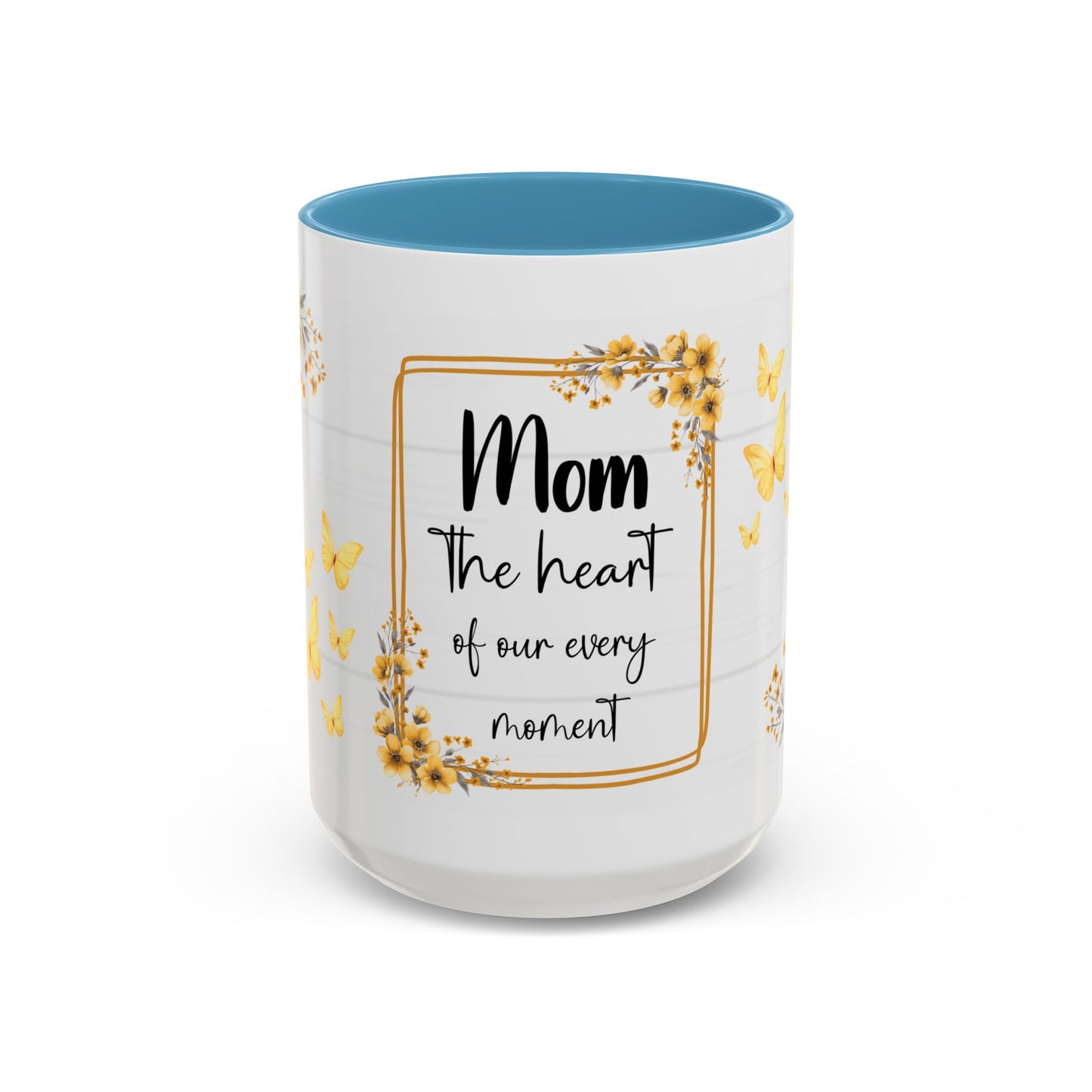 Mom Coffee Mug — "Mom the heart of our every moment" Floral Accent Mug (11/15oz)