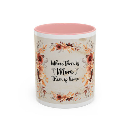 Where There Is Mom There Is Home Floral Accent Coffee Mug — Mother's Day Gift