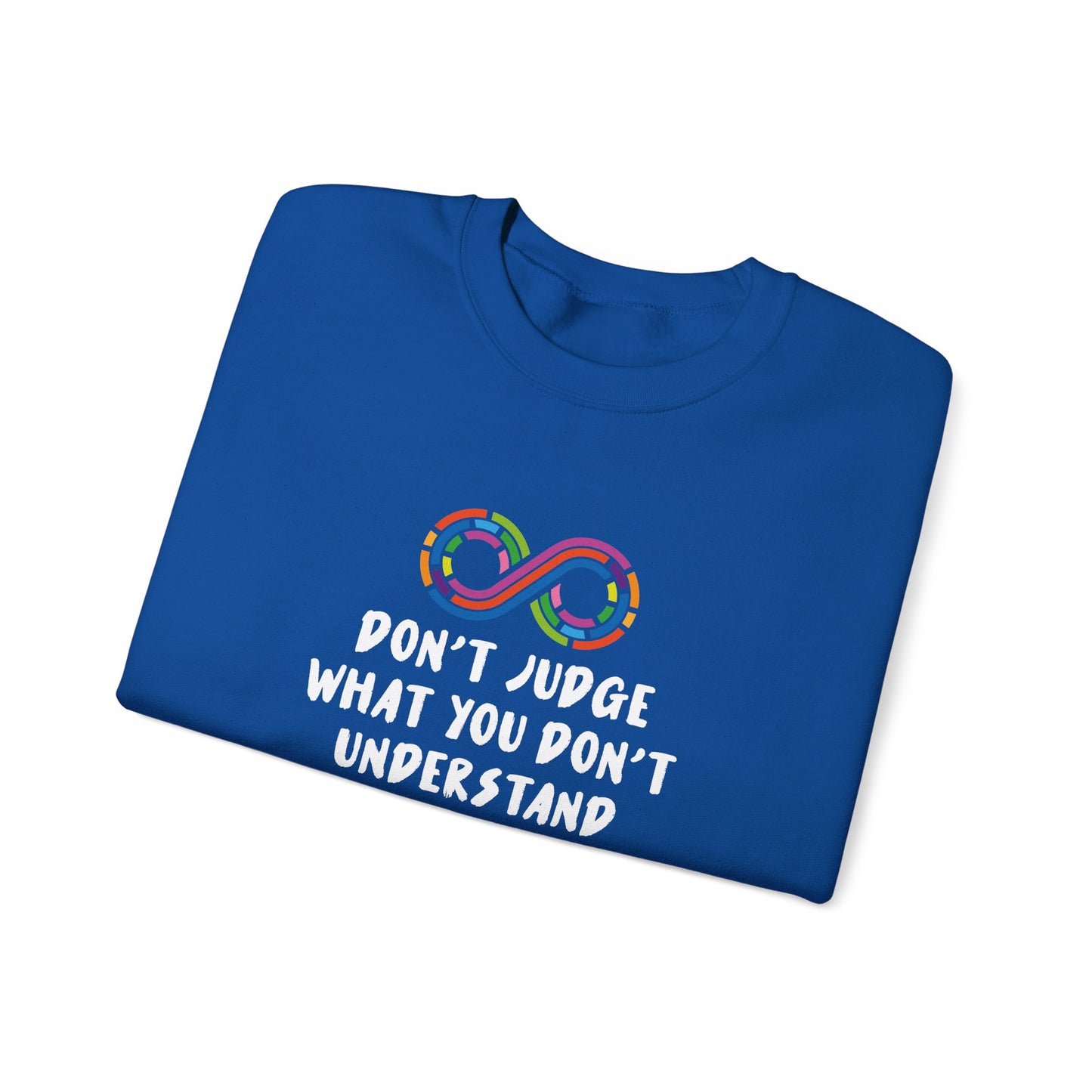 Don't Judge What You Don't Understand Sweatshirt