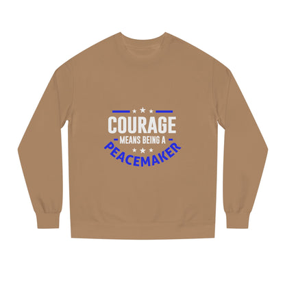 Courage Means Being a Peacemaker Sweatshirt