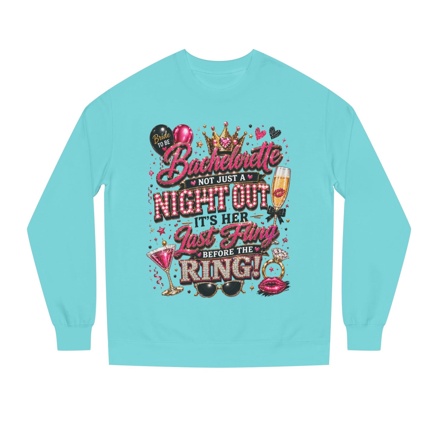 Bachelorette Party Sweatshirt - "Not Just a Night Out, It's Her Last Fling Before the Ring"