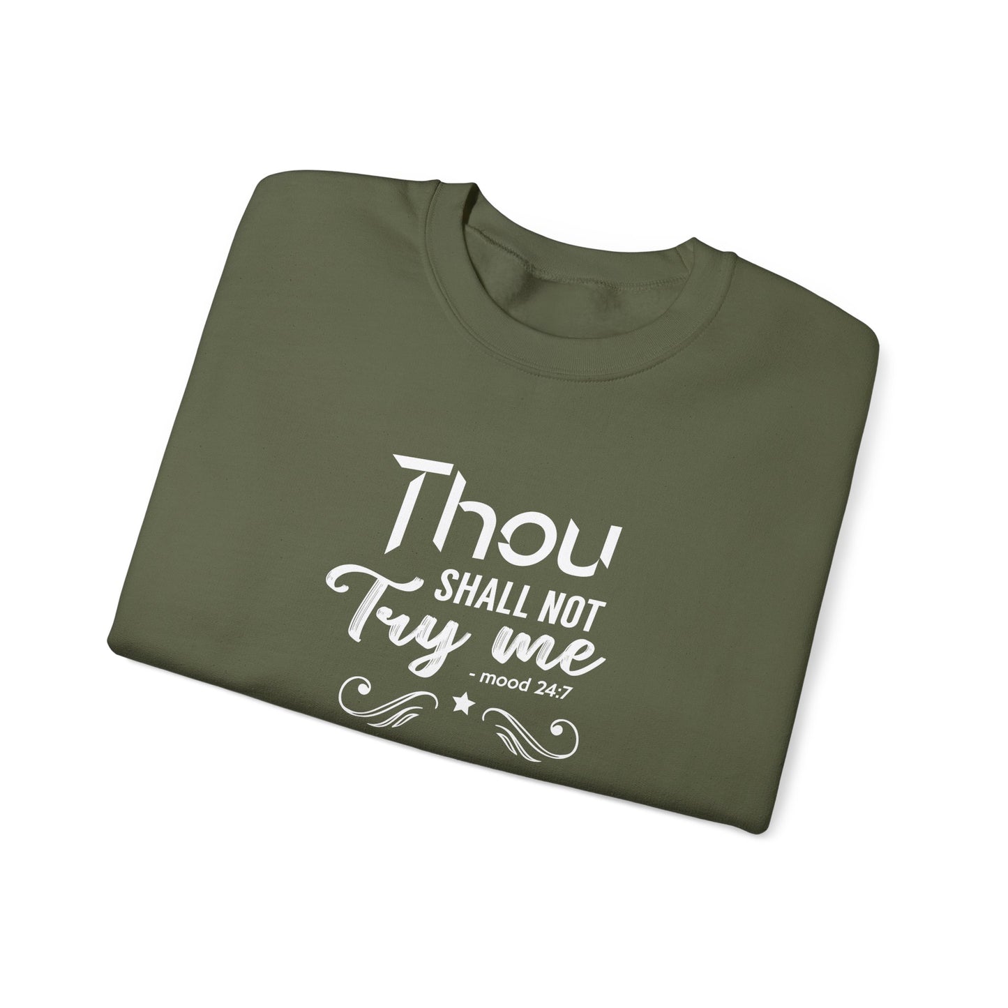 Thou Try Me Shall Not - Mood 24.7 Sweatshirt