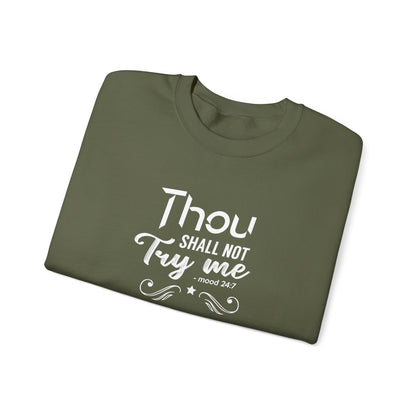 Thou Try Me Shall Not - Mood 24.7 Sweatshirt