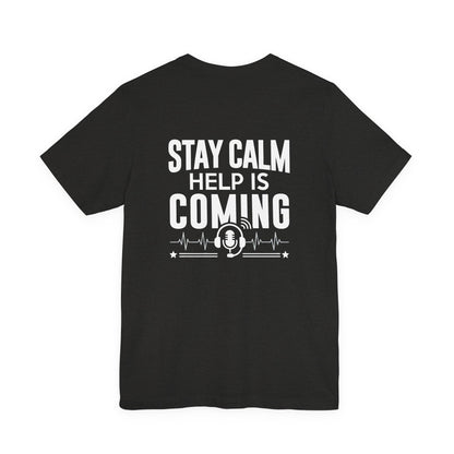 Stay Calm Help Is Coming T-Shirt — EMT/First Responder Support Tee