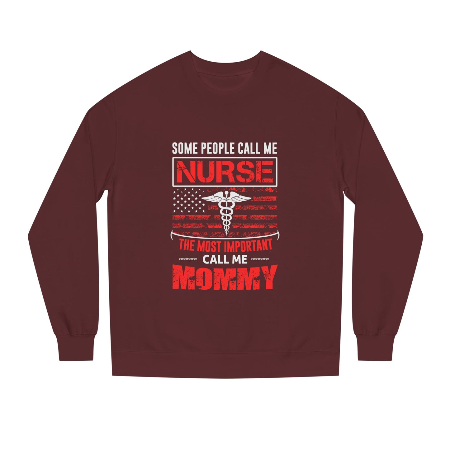 Nurse Mommy Crewneck Sweatshirt – "Some People Call Me Nurse, The Most Important Call Me Mommy"