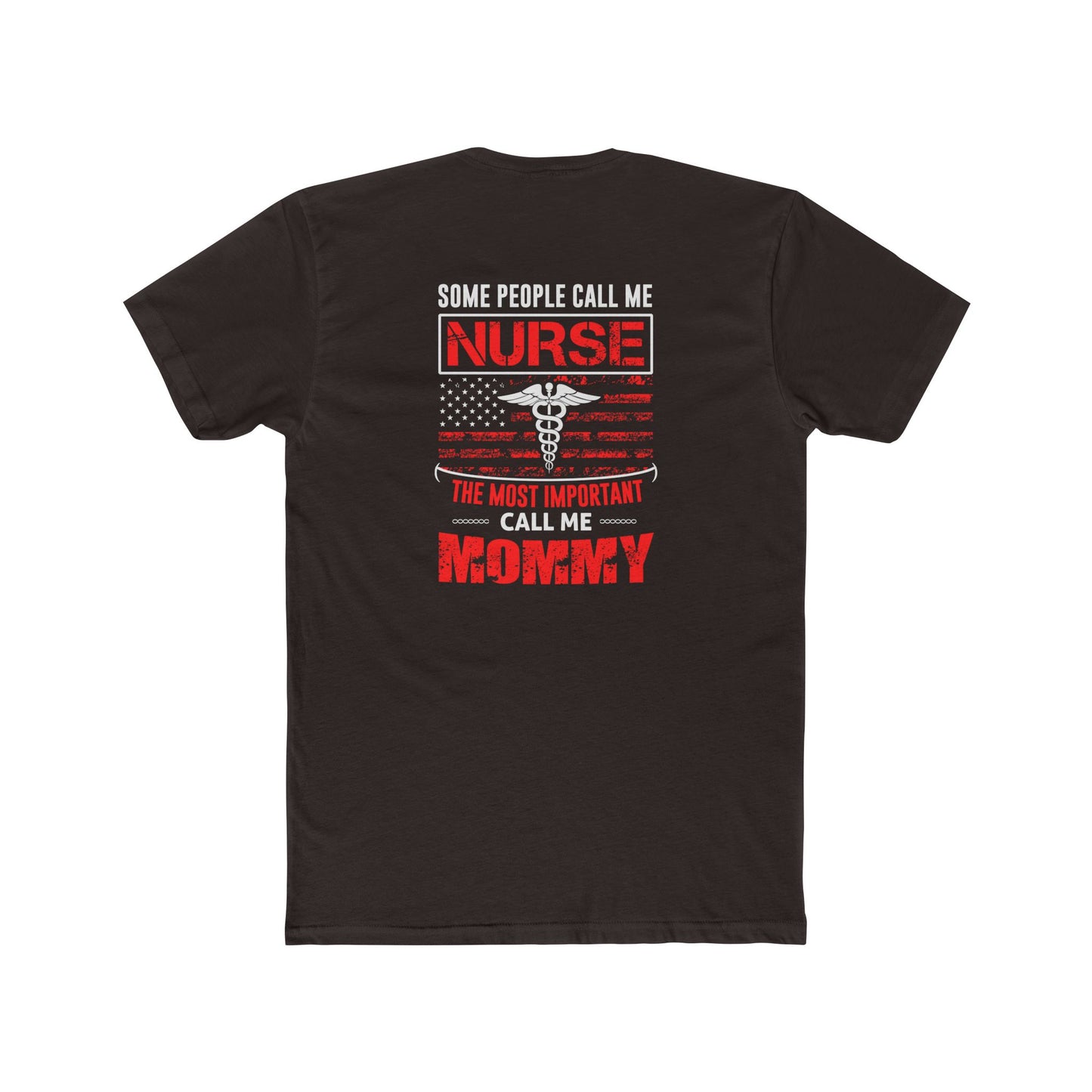 Nurse Mommy T-Shirt — "Some People Call Me Nurse, The Most Important Call Me Mommy" Patriotic Gift