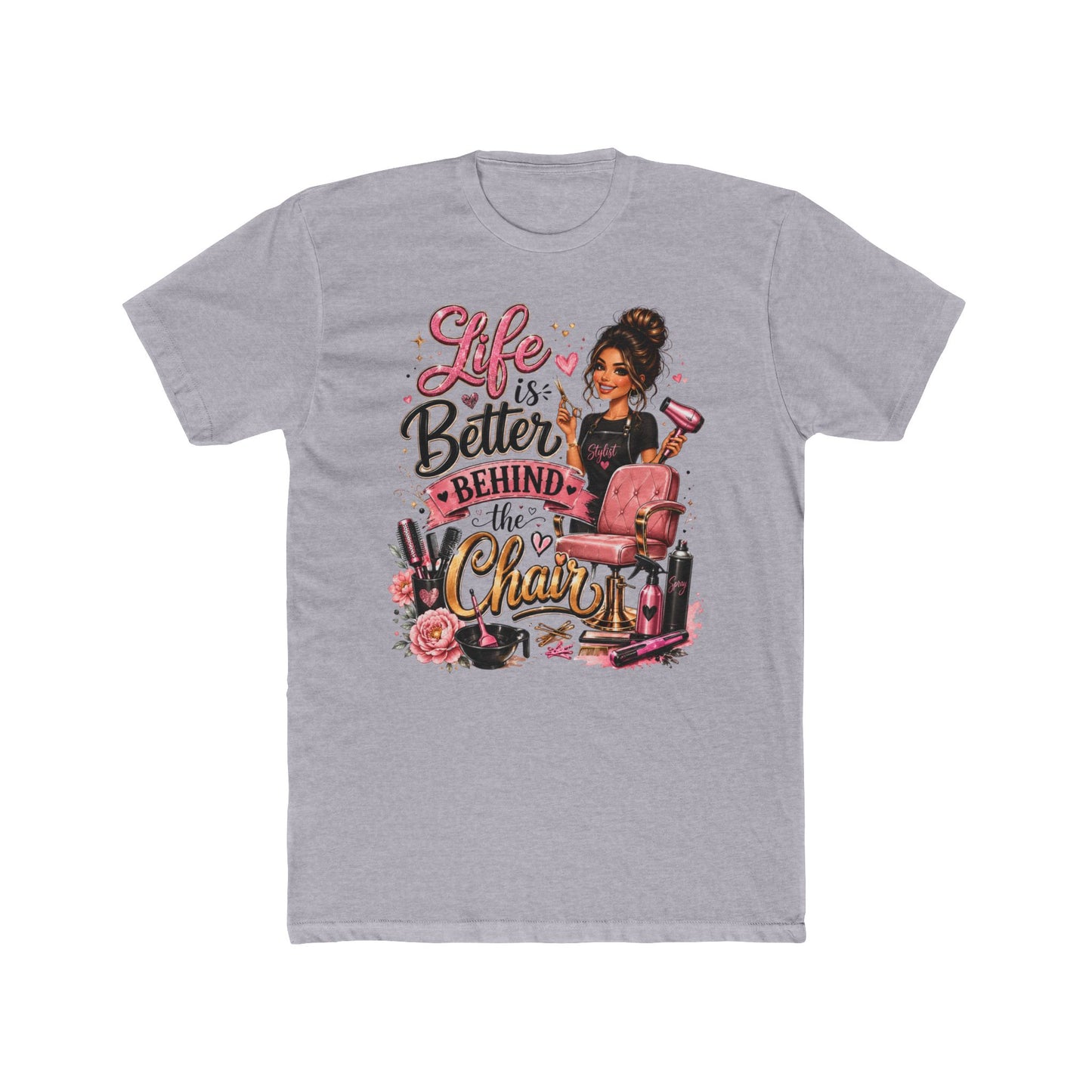Life Is Better Behind the Chair T-Shirt — Hair Stylist Salon Tee