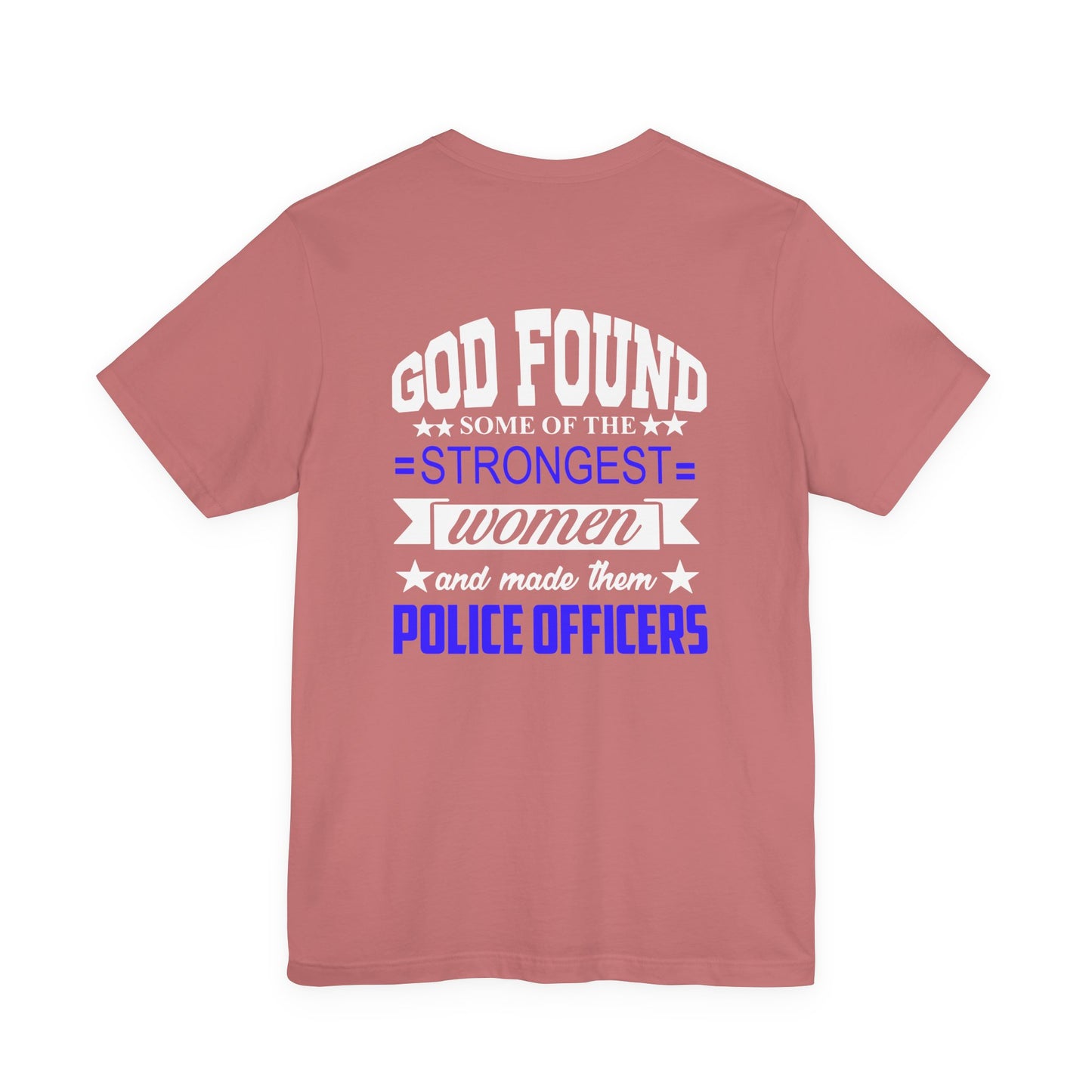 Police Officer Tee — "God Found Some of the Strongest Women and Made Them Police Officers"