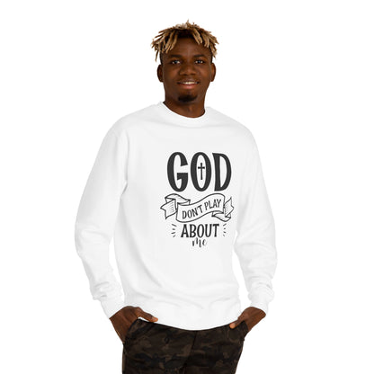 Sweatshirt — "God Don't Play About Me" Christian Faith Crewneck