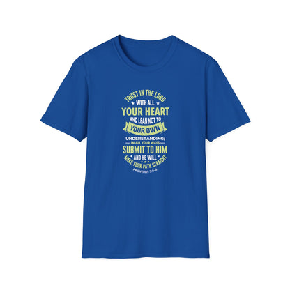 Trust in the Lord With All Your Heart and Lean Not to Your Own Understanding; in All Your Ways: Submit to Him and He Will. Make Your Path Straigh Proverbs 3.5-6 T-Shirt