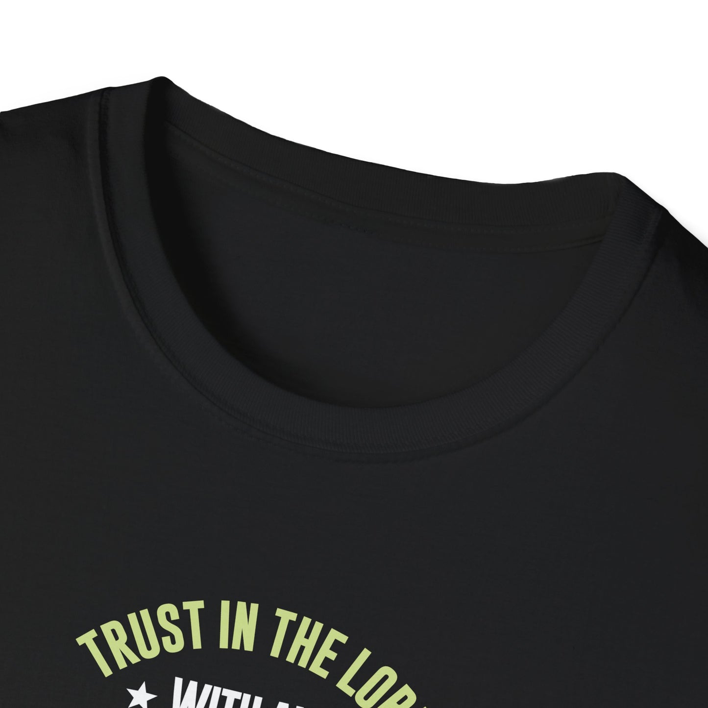 Trust in the Lord With All Your Heart and Lean Not to Your Own Understanding; in All Your Ways: Submit to Him and He Will. Make Your Path Straigh Proverbs 3.5-6 T-Shirt