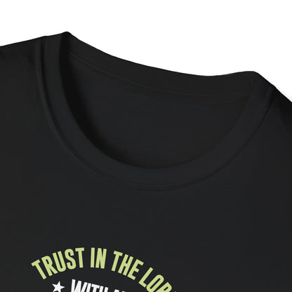 Trust in the Lord With All Your Heart and Lean Not to Your Own Understanding; in All Your Ways: Submit to Him and He Will. Make Your Path Straigh Proverbs 3.5-6 T-Shirt
