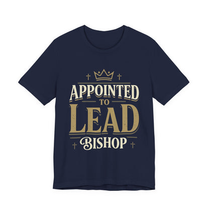 Appointed to Lead Bishop T-Shirt — Inspirational Church Leadership Tee