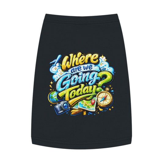 Pet Tank Top - "Where Are We Going Today?" Travel Graphic Dog Shirt