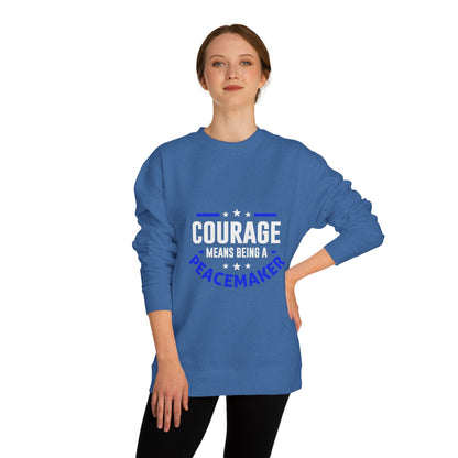Courage Means Being a Peacemaker Sweatshirt
